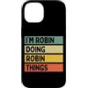 Personalized Gift Ideas Robin Custodia per iPhone 14 Citazione personalizzata divertente I'm Robin Doing Robin Things