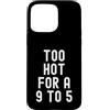 Sarcastic Witty Freedom Seeker Women Men Custodia per iPhone 15 Pro Max troppo caldo per un 9 a 5 Donne Indipendenti Bold