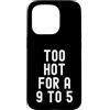 Sarcastic Witty Freedom Seeker Women Men Custodia per iPhone 15 Pro troppo caldo per un 9 a 5 Donne Indipendenti Bold