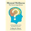 Colby J C Bryce Mental Wellness The Secret Ingredients (Tascabile)
