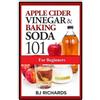 Bj Richards Apple Cider Vinegar & Baking Soda 101 for Beginners (Tascabile)
