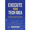 Andrew Ward Execute Your Tech idea (Tascabile)
