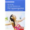 Red Edizioni Vivi la vita che vuoi davvero con l'Ho'oponopono