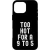 Sarcastic Witty Freedom Seeker Women Men Custodia per iPhone 16 Pro Max troppo caldo per un 9 a 5 Donne Indipendenti Bold