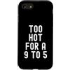 Sarcastic Witty Freedom Seeker Women Men Custodia per iPhone SE (2020) / 7/8 troppo caldo per un 9 a 5 Donne Indipendenti Bold