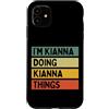 Personalized Gift Ideas Kianna Custodia per iPhone 11 Citazione personalizzata divertente I'm Kianna Doing Kianna Things