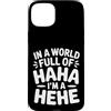 Ride eccentrico umore unico Custodia per iPhone 15 Plus In A World Full Of Haha I'm A Hehe Quirky Pun Laughs |-