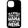 Ride eccentrico umore unico Custodia per iPhone 15 In A World Full Of Haha I'm A Hehe Quirky Pun Laughs |-
