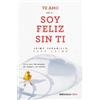 Jaime Jaramillo Te amo…pero soy feliz sin ti. Como vivir libremente (Tascabile)