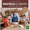 Agi Wurzinger K Basteln & Werken mit Oma und Opa: 44 Projekte (Copertina rigida)