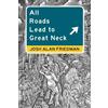 Josh Alan Friedman All Roads Lead to Great Neck (Tascabile)