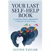 Glynis Taylor Your Last Self-Help Book (Tascabile) Your Last Self-Help Book
