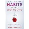 Pure Smart Life Small Step Habits Create Weight Loss Success (Tascabile)