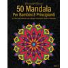 50 Mandala Per Bambini E Principianti Vol 3 Un libro da colorare con disegni