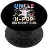 Girls Birthday Korean Kids K Pop Fan K-P Uncle Of The K-Pop Birthday Girl Unicorno Festa di compleanno PopSockets PopGrip Adesivo