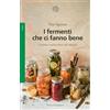 Bollati Boringhieri I fermenti che ci fanno bene. Il potere trasformativo dei microbi