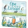 Anna Wilson Loe Opa und der Eisvogel: Wunderschön illustriert (Copertina rigida)