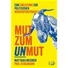 Matthias Meisner Dr Mut zum Unmut: Eine Anleitung zur politischen W (Tascabile)