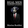 Marisa Rudder Real Men Worship Women (Tascabile) Female Led Relationship