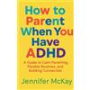 Jennifer McKay How to Parent When You Have ADHD (Tascabile)