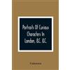 Unknown Portraits Of Curious Characters In London, &C. &C. (Tascabile)