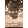 Bret Anthony Johnston We Burn Daylight (Copertina rigida)