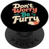 Furry Paw Humor Gifts Non preoccuparti Be Furry Paw Humor PopSockets PopGrip Adesivo