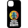 Robots, Space Tech and Robotics Custodia per iPhone 14 Plus Questo ragazzo ama davvero i robot, Robotics for Kids Robot