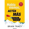 Brian Tracy Habla menos, actúa más: 7 pasos para conquistar tus meta (Tascabile)
