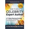 Paul Newton Bob How To Be A CELEBRITY Expert Author; A 7-Figure Busi (Tascabile)