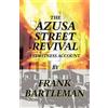 Frank Bartleman The AZUSA STREET REVIVAL - An Eyewitness Account (Tascabile)