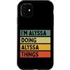 Personalized Gift Ideas Alyssa Custodia per iPhone 11 Citazione personalizzata divertente I'm Alyssa Doing Alyssa Things