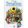 CASTELVECCHI Serafino e la casa delle meraviglie. Ediz. illustrata