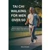 Elora Fernwell Tai CHI Walking for Men Over 50 (Tascabile)
