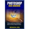 Benson Joel PHOTOSHOP 2025 Guidebook (Tascabile)