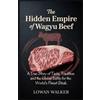 Lowan Walker The Hidden Empire of Wagyu Beef (Tascabile)
