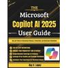 Ray V Lopez The Microsoft Copilot AI 2025 User Guide (Tascabile)