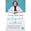 Dr. med. Astrid Wir fliegen hoch, wir fallen tief: Eine Psychiaterin (Tascabile)