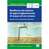 Maggioli Editore Resilienza dei sistemi di approvvigionamento di acqua ad uso umano. Aspetti tecnici ed esperienze gestionali