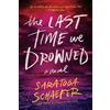 Saratoga Schaefer The Last Time We Drowned (Tascabile)