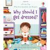 Usborne LIFT THE FLAP VERY FIRST Q&A WHY SHOULD I: Why Should I Get Dressed?: 1 (Very First Questions and Answers)