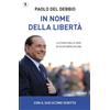 Piemme In nome della libertà. La forza delle idee di Silvio Berlusconi