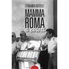 SEGRETI E TESORI DI ROMA Mamma Roma a colori