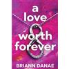 BriAnn Danae A Love Worth Forever (Tascabile)