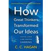 C C Hagan How Great Thinkers Transformed Our Ideas (Tascabile)