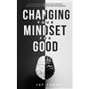 Jay Fenix Changing Your Mindset for Good (Tascabile)