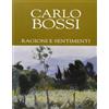 CATALOGHI Carlo Bossi. Ragioni e sentimenti. Ediz. illustrata