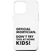 Funny Mortician Gifts and Apparel by Kan Custodia per iPhone 12 Pro Max Mortician ufficiale Don't Try at Home Kids Mortician