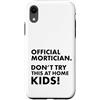 Funny Mortician Gifts and Apparel by Kan Custodia per iPhone XR Mortician ufficiale Don't Try at Home Kids Mortician