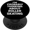 FUNNY ROLLER SKATING PRODUCTS Probabilmente sto pensando allamante dei pattinatori di pattinaggio a rotelle PopSockets PopGrip Adesivo